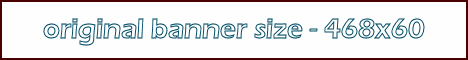 Original Banner size of 468 pixels 
wide by 60 pixels high
